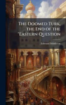 Doomed Turk the End of the Eastern Question