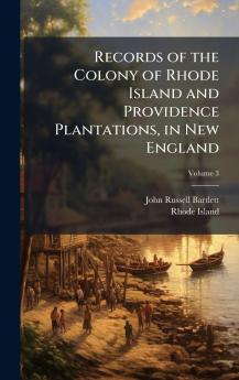 Records of the Colony of Rhode Island and Providence Plantations in New England