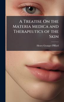 Treatise On the Materia Medica and Therapeutics of the Skin