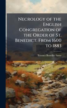 Necrology of the English Congregation of the Order of St. Benedict From 1600 to 1883