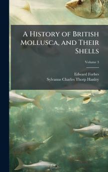 History of British Mollusca and Their Shells