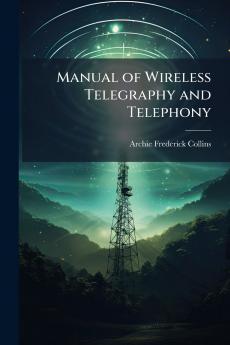 Manual of Wireless Telegraphy and Telephony
