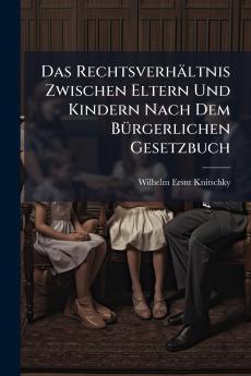 Rechtsverhältnis Zwischen Eltern Und Kindern Nach Dem BÃ1/4rgerlichen Gesetzbuch