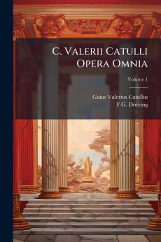 C. Valerii Catulli Opera Omnia