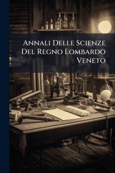 Annali Delle Scienze Del Regno Lombardo Veneto