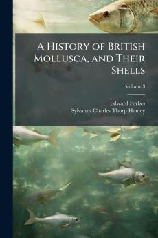 History of British Mollusca and Their Shells