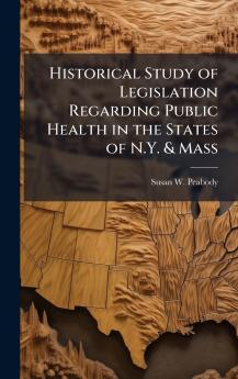 Historical Study of Legislation Regarding Public Health in the States of N.Y. & Mass
