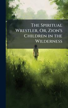 Spiritual Wrestler Or Zion's Children in the Wilderness
