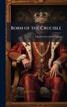 Born of the Crucible
