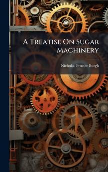 Treatise On Sugar Machinery