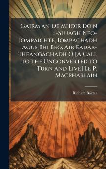 Gairm an De Mhoir Do'n T-Sluagh Neo-Iompaichte Iompachadh Agus Bhi Beo Air Eadar-Theangachadh O [A Call to the Unconverted to Turn and Live] Le P. Macpharlain