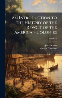 Introduction to the History of the Revolt of the American Colonies