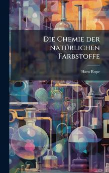 Chemie der natÃ1/4rlichen Farbstoffe