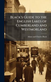 Black's Guide to the English Lakes of Cumberland and Westmorland