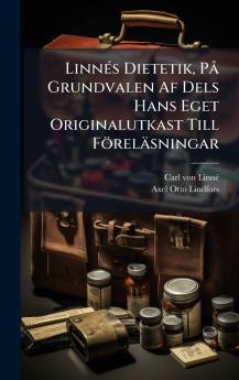 LinnÃ(c)s Dietetik PÃ Grundvalen Af Dels Hans Eget Originalutkast Till Föreläsningar