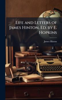 Life and Letters of James Hinton Ed. by E. Hopkins