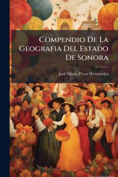 Compendio De La Geografia Del Estado De Sonora