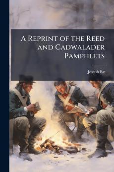 Reprint of the Reed and Cadwalader Pamphlets
