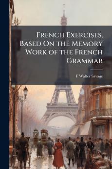 French Exercises Based On the Memory Work of the French Grammar