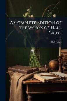 Complete Edition of the Works of Hall Caine
