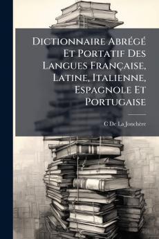 Dictionnaire AbrÃ(c)gÃ(c) Et Portatif Des Langues Française Latine Italienne Espagnole Et Portugaise