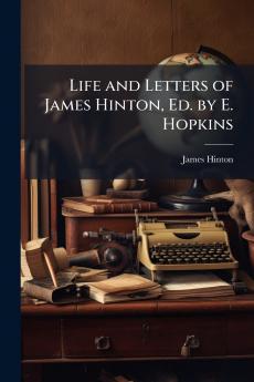 Life and Letters of James Hinton Ed. by E. Hopkins