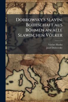 Dobrowsky's Slavin. Bothschaft aus Böhmen an alle Slawischen Völker