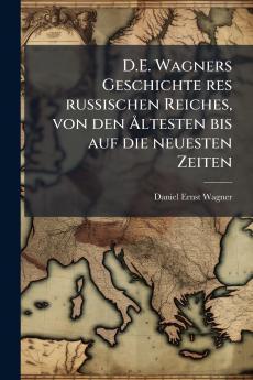 D.E. Wagners Geschichte res russischen Reiches von den Ã...ltesten bis auf die neuesten Zeiten