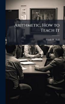 Arithmetic How to Teach It