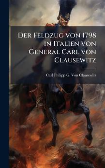 Feldzug von 1798 in Italien von General Carl von Clausewitz