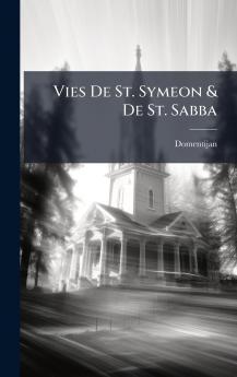 Vies De St. Symeon & De St. Sabba