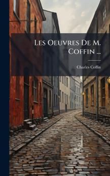 Les Oeuvres De M. Coffin ...