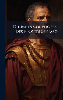 Die Metamorphosen Des P. Ovidius Naso