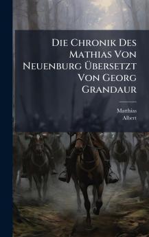 Chronik Des Mathias Von Neuenburg Ã&#156;bersetzt Von Georg Grandaur