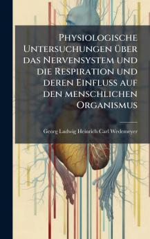 Physiologische Untersuchungen Ã1/4ber das Nervensystem und die Respiration und deren Einfluss auf den menschlichen Organismus