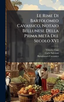 Rime Di Bartolomeo Cavassico Notaio Bellunese Della Prima MetÃ Del Secolo XVI