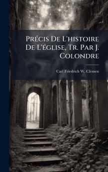 PrÃ(c)cis De L'histoire De L'Ã(c)glise Tr. Par J. Colondre