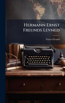 Hermann Ernst Freunds Levned