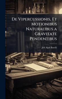 De Vipercussionis Et Motionibus Naturalibus a Gravitate Pendentibus