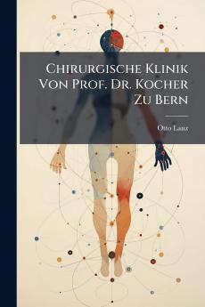 Chirurgische Klinik Von Prof. Dr. Kocher Zu Bern