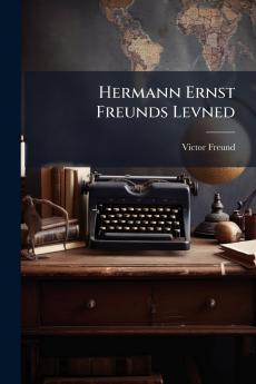 Hermann Ernst Freunds Levned