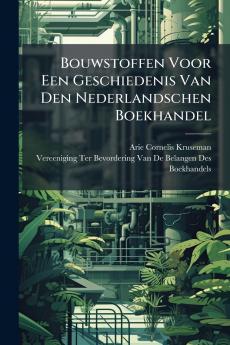 Bouwstoffen Voor Een Geschiedenis Van Den Nederlandschen Boekhandel