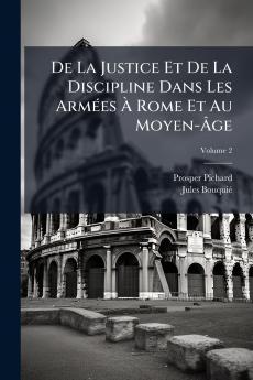 De La Justice Et De La Discipline Dans Les ArmÃ(c)es Ã&#128; Rome Et Au Moyen-Ã&#130;ge