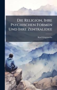 Religion Ihre Psychischen Formen Und Ihre Zentralidee