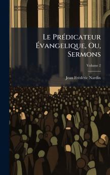 PrÃ(c)dicateur Ã&#137;vangelique Ou Sermons