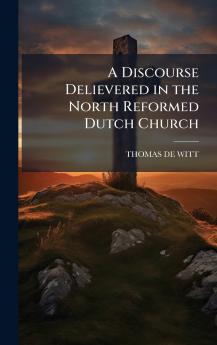 Discourse Delievered in the North Reformed Dutch Church