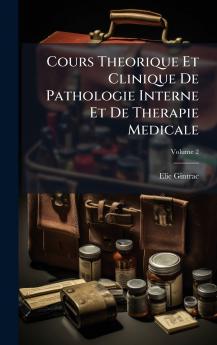 Cours Theorique Et Clinique De Pathologie Interne Et De Therapie Medicale