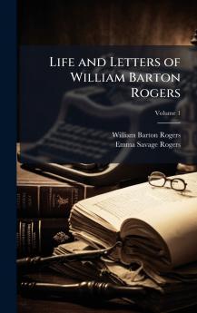Life and Letters of William Barton Rogers