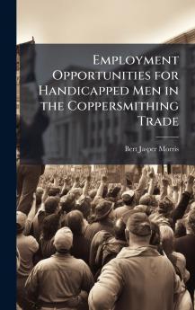 Employment Opportunities for Handicapped Men in the Coppersmithing Trade