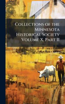 Collections of the Minnesota Historical Society Volume X. Part II
